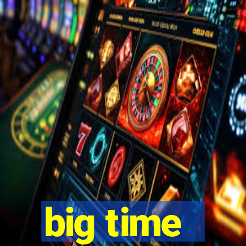 big time - ganhei dinheiro